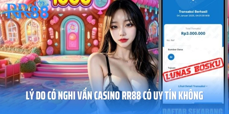 Lý do có nghi vấn casino RR88 có uy tín không