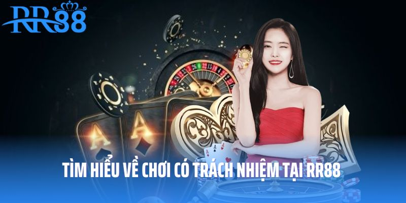 Tìm hiểu về chơi có trách nhiệm tại RR88 