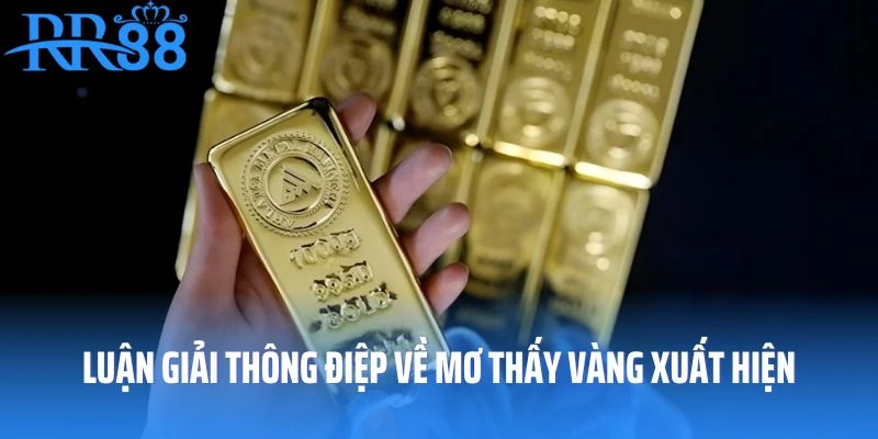 Luận giải ý nghĩa thông điệp về việc mơ thấy vàng xuất hiện