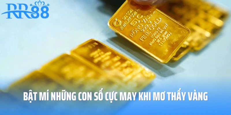 Bật mí những con số cực may mắn khi mơ thấy vàng