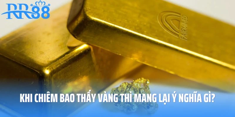 Khi chiêm bao thấy vàng thì mang lại ý nghĩa gì?