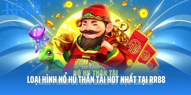 Loại hình quay hũ thần tài hot nhất tại RR88